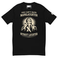 Black short-sleeve tee with a grinning man holding a knife and “You can’t have manslaughter without laughter” lettering.