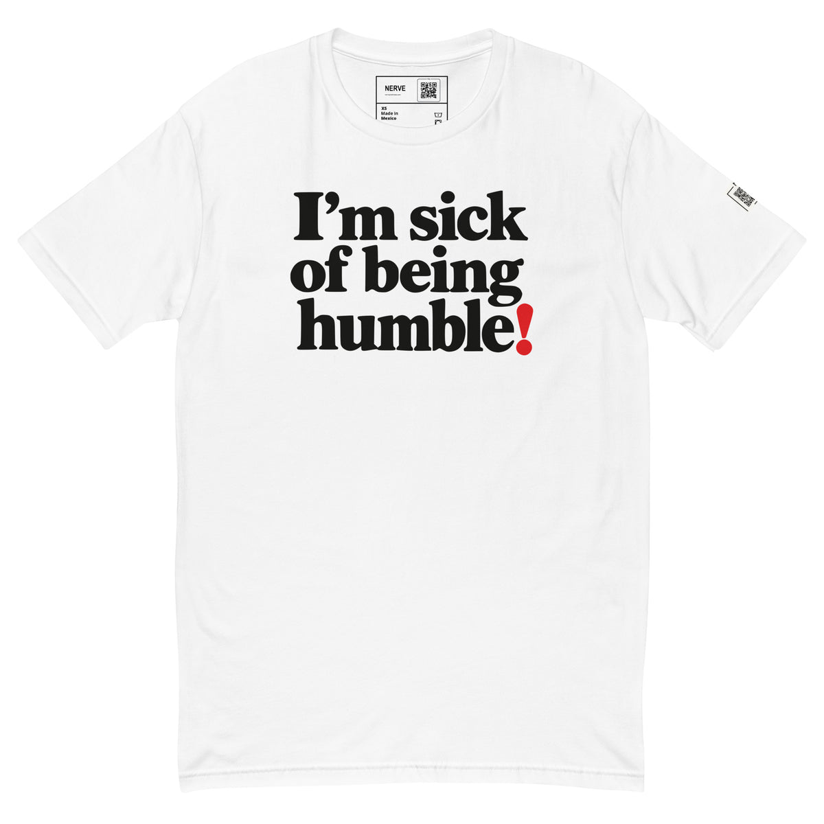 White short-sleeve tee with “I’m sick of being humble!” lettering in black with a red exclamation mark.