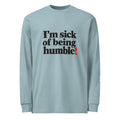 Agave long-sleeve tee with “I’m sick of being humble!” lettering and a red exclamation mark.