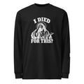Black long-sleeve tee with “I died for this?” lettering and a haloed, robed figure holding a hand to their face.