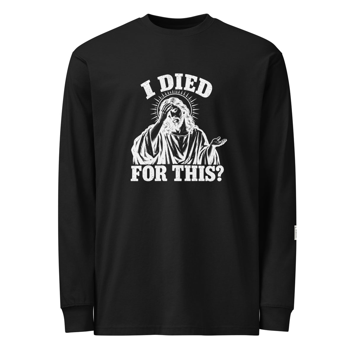 Black long-sleeve tee with “I died for this?” lettering and a haloed, robed figure holding a hand to their face.