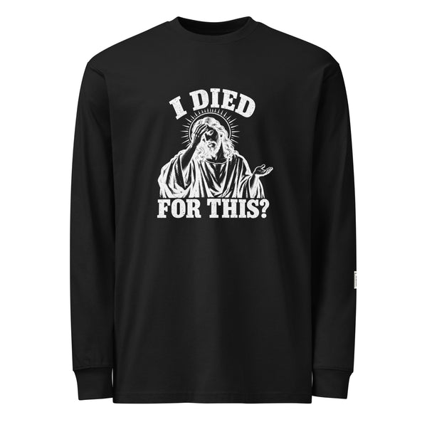 Black long-sleeve tee with “I died for this?” lettering and a haloed, robed figure holding a hand to their face.