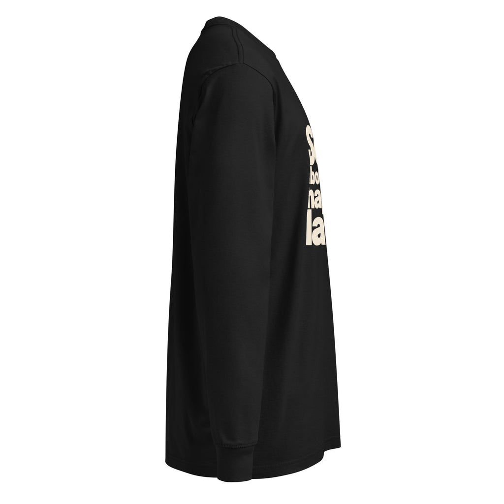 Black Sorry About What Happens Later long-sleeve tee, right-side view.