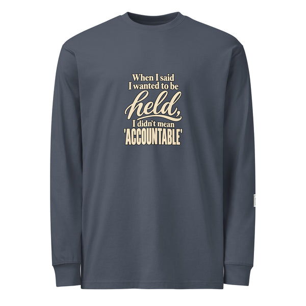 Harbor Blue long-sleeve tee with “When I said I wanted to be held, I didn’t mean accountable” lettering on the front.